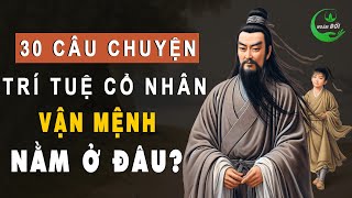 30 Câu Chuyện Trí Tuệ Cổ Nhân: Vận Mệnh Nằm Ở Đâu | Triết Lý Cuộc Sống Khôn Ngoan Ở Đời