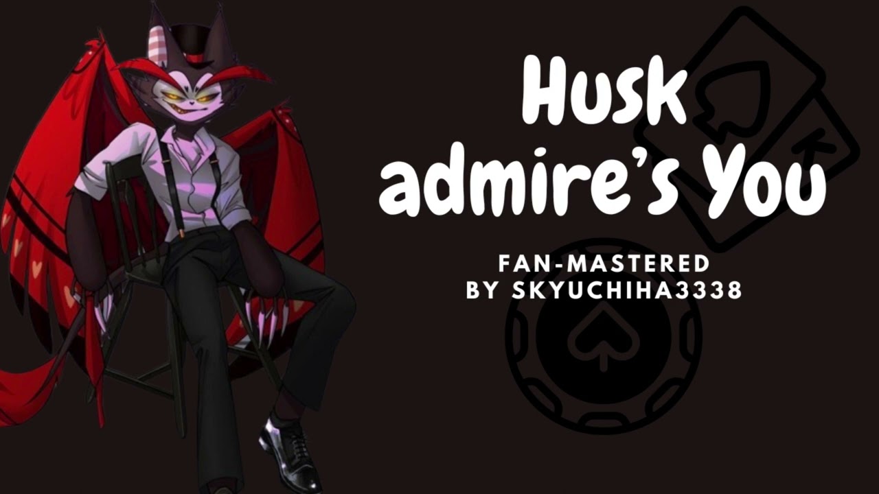 Husk Admire's you! | Fan-Remastered!| Husker Flirts with you!