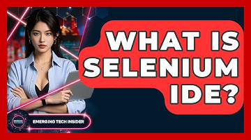 What Is Selenium IDE? - Emerging Tech Insider