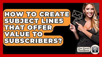 How To Create Subject Lines That Offer Value To Subscribers? - TheEmailToolbox.com