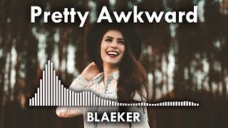 Pretty Awkward 💕 BLAEKER - Music Video