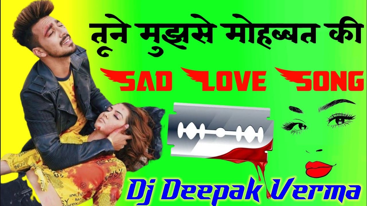 Tune Mujhse Mohabbat Ki Dj Remix Sad Song Dj Deepak Verma YouTube