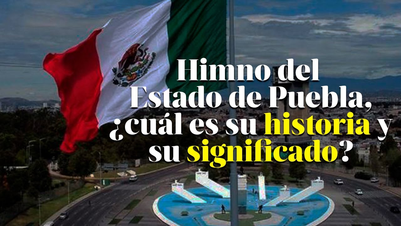 Historia y significado del Himno del Estado de Puebla YouTube Historia y significado del Himno del Estado de Puebla YouTube