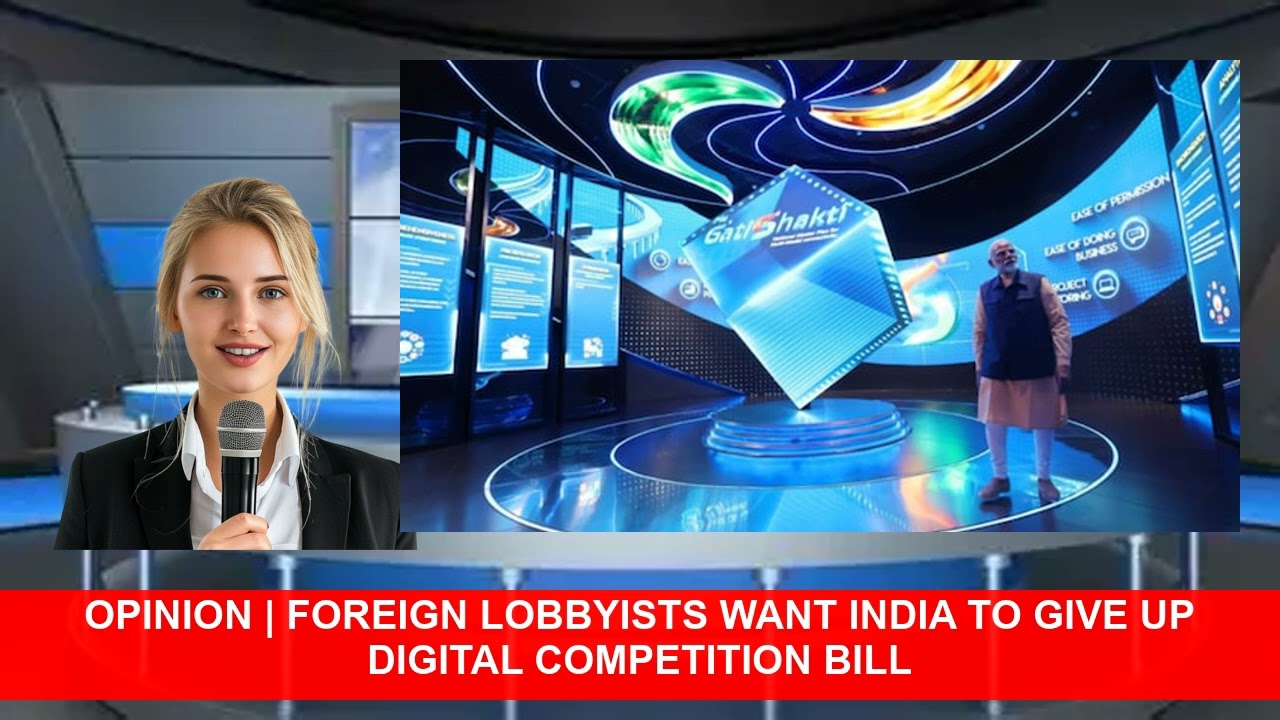 Opinion  Foreign Lobbyists Want India To Give Up Digital Competition Bill
