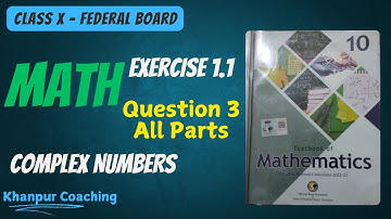 MATH CHAPTER 1 : COMPLEX NUMBERS | Exercise 1.1 | Question 3 Complete | CLASS 10 FBISE