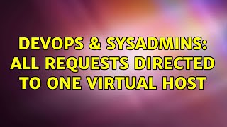 DevOps & SysAdmins: All Requests Directed to one Virtual Host (2 Solutions!!) Profile