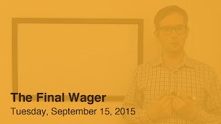 The Final Wager – Tuesday, September 15, 2015