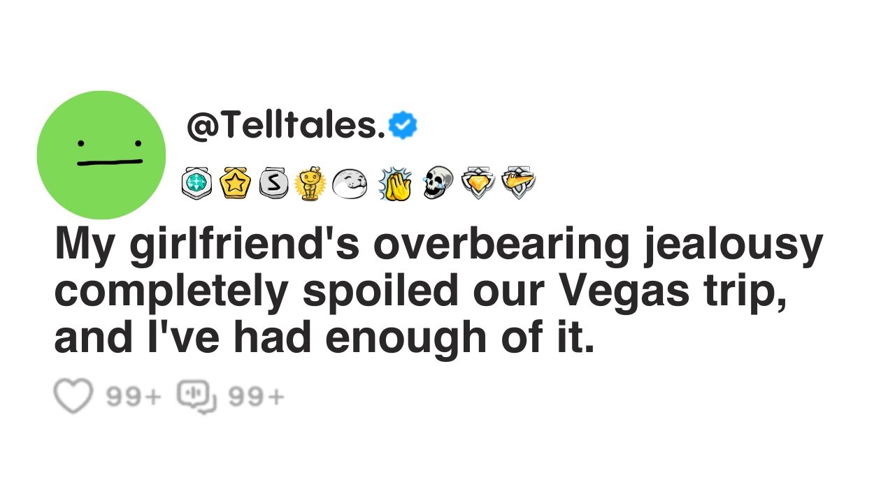 My girlfriend's overbearing jealousy completely spoiled our Vegas trip, and I've had enough of it.