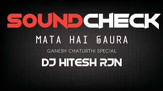 SOUNDCHECK MIX || MATA HAI GAURA || DEEP BASS || GANESH CHATURTHI SPL || DJ SONG REMIX || 2k24