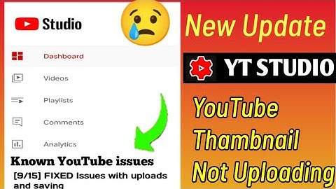 Known YouTube issues [9/15] Issues with uploads and saving thumbnails I Known issues yt studio