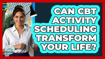 Can CBT Activity Scheduling Transform Your Life? - CBT Toolkit