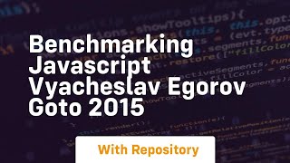benchmarking javascript vyacheslav egorov goto 2015