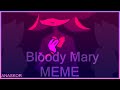 MEME BLOODY MARY || SonicX