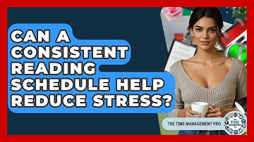 Can A Consistent Reading Schedule Help Reduce Stress? - The Time Management Pro