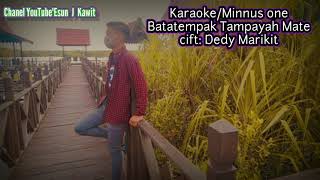 KARAOKE MINNUS ONE ( BATATEMPAK TAMPAYAH MATE CIFT:DEDY MARIKIT,