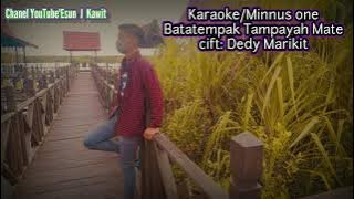 KARAOKE MINNUS ONE ( BATATEMPAK TAMPAYAH MATE CIFT:DEDY MARIKIT,