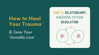 How To Heal Your Trauma: Part 5 -  Relationships & Nervous System Regulation