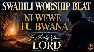 NI WEWE TU BWANA - BITI LAINI YA KUABUDU | It's Only You, Lord  | Soft Worship Instrumental
