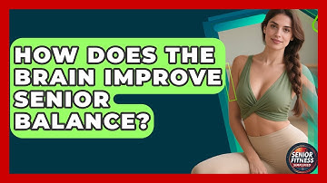 How Does The Brain Improve Senior Balance? - Senior Fitness Simplified