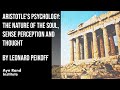 Aristotle’s Psychology: The Nature of the Soul, Sense Perception and Thought by Leonard Peikoff