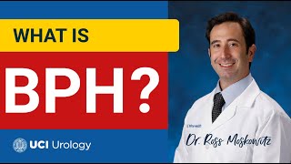 What is BPH? By Dr. Ross Moskowitz - UC Irvine Department of Urology
