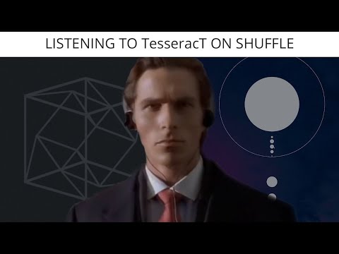 Listening To TesseracT On Shuffle