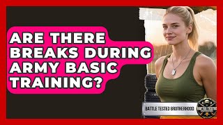 Are There Breaks During Army Basic Training - Battle Tested Brotherhood