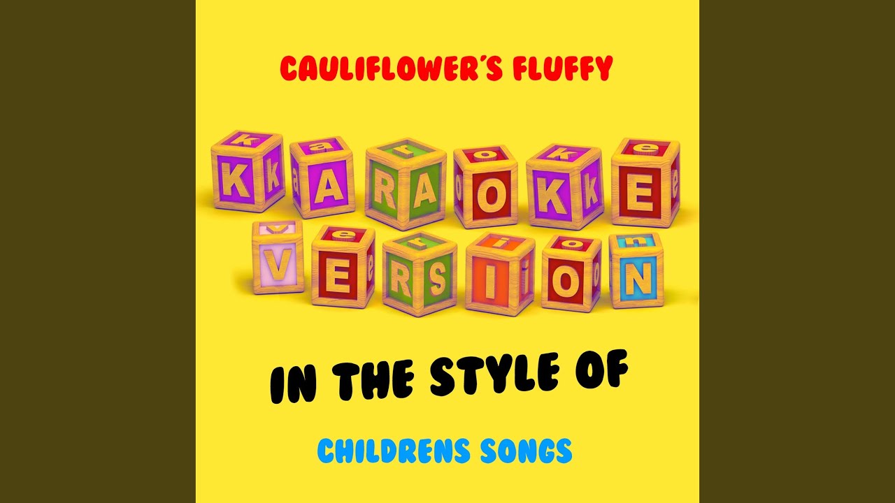 Cauliflower's Fluffy (In the Style of Children's Songs) (Karaoke