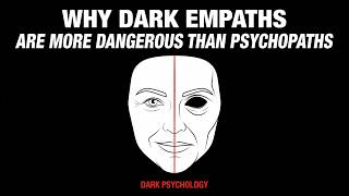 Why Dark Empaths Are More Dangerous Than Psychopaths?