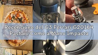 Recensione del G3 Ferrari G20164 Pastaio Come a Mano Impastatrice Planetaria, 1800 W, 8 Litri, Conte