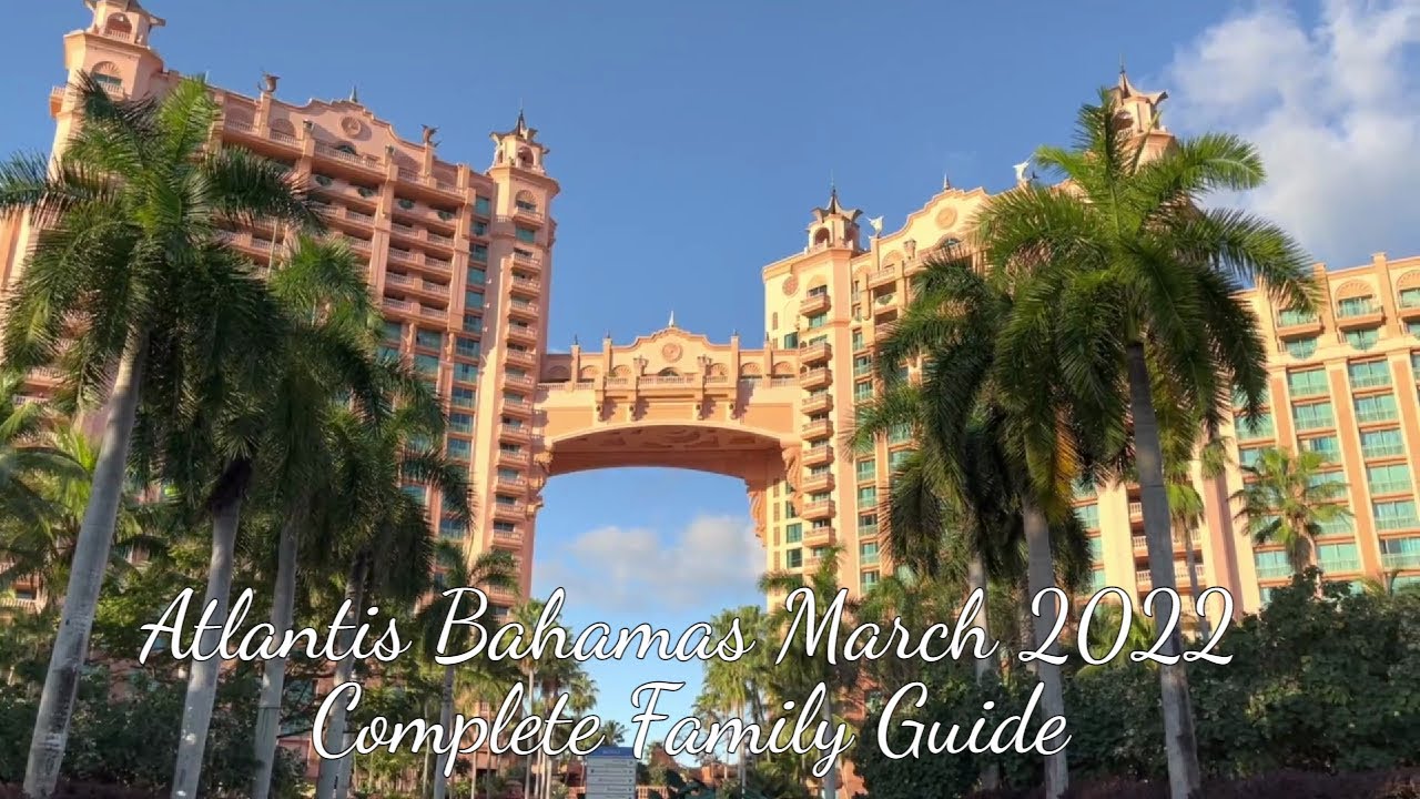Atlantis Bahamas March 2022 Complete Family Guide and Honest Reviews