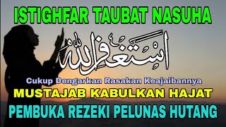 DZIKIR PENENANG HATI TAUBAT NASUHA | ASTAGHFIRULLAH RABBAL BAROYA | ISTIGHFAR PEMBUKA PINTU REZEKI