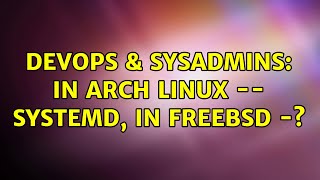DevOps & SysAdmins: In Arch linux -- systemd, in FreeBsd -? Net Worth