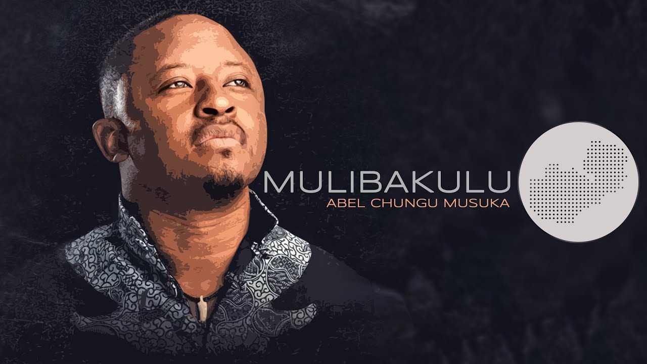 Abel Chungu Musuka   Mulibakulu You Are Great