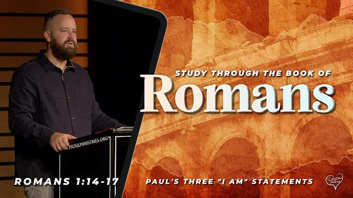 Romans 1:14-17  Paul's three I Am Statements