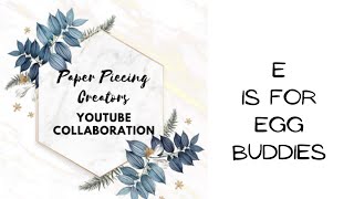 PAPER PIECING CREATORS YOUTUBE COLLABORATION E is for Egg Buddies