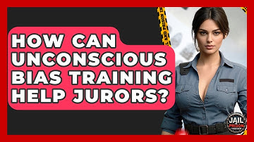 How Can Unconscious Bias Training Help Jurors? - Jail & Prison Insider