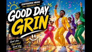Good Day Grin The Ultimate Feel-Good Anthem Synthverse Music