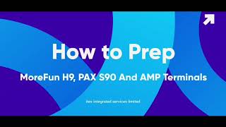 How to Prep your POS Device   PaxS90, MorefunH90 & AMP