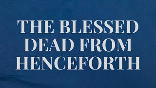 26-0111 - Bro Rattan George | "The Blessed Dead From Henceforth " - Revelation 14 : 12 - 13