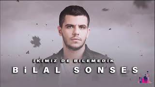 Bilal SONSES - İkimiz de Bilemedik Resimi