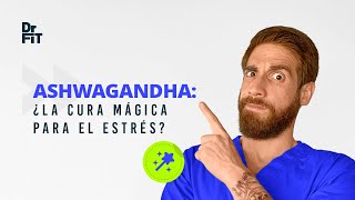 Ashwagandha: ¿La solución para el estrés y la ansiedad? ¡Descubre la verdad aquí! - Dr.Fit