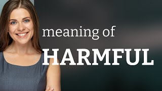 Harmful • what is HARMFUL meaning