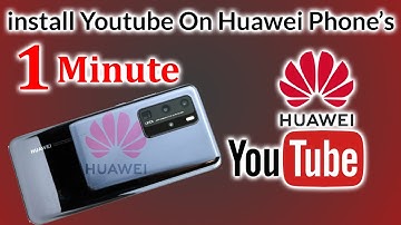 How to install Youtube on Huawei Phone