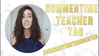 SUMMERTIME TEACHER TAG | #SCHOOLSOUTFORSUMMER