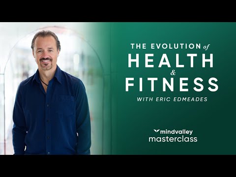 The Evolution Of Health & Fitness - Eric Edmeades - The Evolution Of Health & Fitness - Eric Edmeades