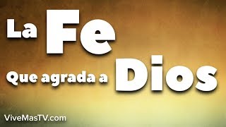 La Fe que agrada a Dios | Palabra de Vida