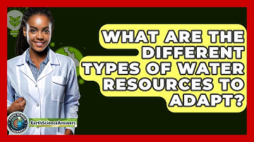 What Are The Different Types Of Water Resources To Adapt? - Earth Science Answers