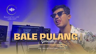 BALE PULANG || - TOTON CARIBO & JUSTY ALDRIN | (COVER) GINARDI - Ruang Kreatif