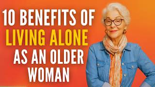10 Amazing Benefits of Living Alone as an Older Woman